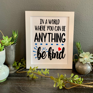 In a world where you can be anything be kind 8x10 framed picture, teacher desk decor, school office picture, Counselor's office decor