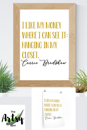 I Like My Money Right Where I Can See It, Hanging In My Closet wall print, Carrie Bradshaw quote, funny Bedroom poster