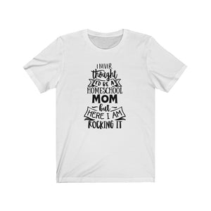 I never thought I'd be a Homeschool mom but here I am rocking it shirt, Homeschool t-shirt, Homeschool shirt, back to school shirt