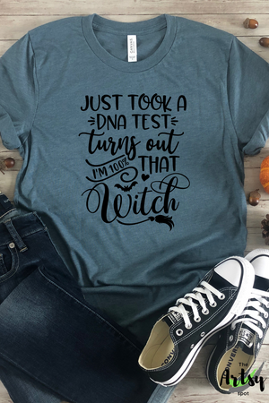 Just took a DNA test turns out I'm 100 percent THAT witch shirt, funny Halloween shirt, Funny witch shirt