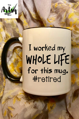 I worked my whole life for this mug #retired, funny retirement gift, funny retired coffee mug