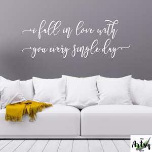 I fall in love with you ever single day Decal, love quote for bedroom decal
