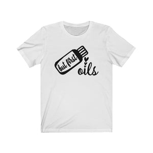 But First Oils Shirt, Essential Oils shirt, funny oils shirt