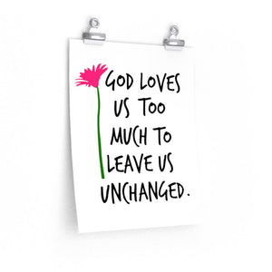 God Loves Us Too Much to Leave Us Unchanged, poster - The Artsy Spot