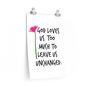 God Loves Us Too Much to Leave Us Unchanged, poster - The Artsy Spot