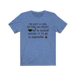 I'm just a girl sitting in front of a salad asking it to be a cupcake, Funny shirt, Funny dieting shirt, funny healthy quote shirt