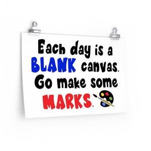 Each day is a blank canvas. Go make some marks poster, Classroom poster, school poster, art teacher quote, Art teacher poster