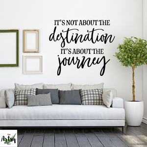It not about the destination it's about the journey decal, joy in the journey quote decal, quote to live by decal, inspirational quote