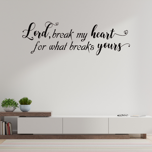 Lord break my heart for what breaks yours, decal