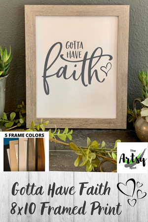 Gotta Have Faith, FRAMED Picture - Christian wall decor - The Artsy Spot