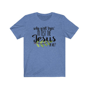 Why y'all tryin to test the Jesus in me shirt, Funny Christian shirt, Faith Based apparel