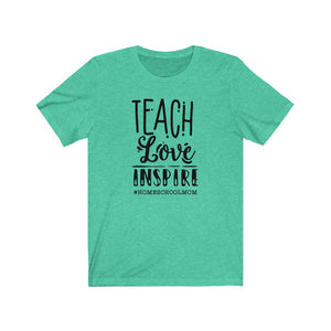 Teach Love Inspire shirt, #homeschoolmom shirt, Homeschool t-shirt, Inspirational Homeschool shirt, homeschool shirt with inspirational saying