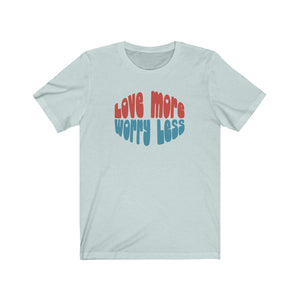 Love More Worry Less shirt, Groovy t-shirt with positive quote, positive saying t-shirt