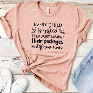 Every child is gifted they just unwrap their packages at different times, shirt for sped teacher