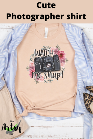  Watch me snap shirt, photogapher shirt, photography t-shirt, shirt for a photographer with Camera and floral