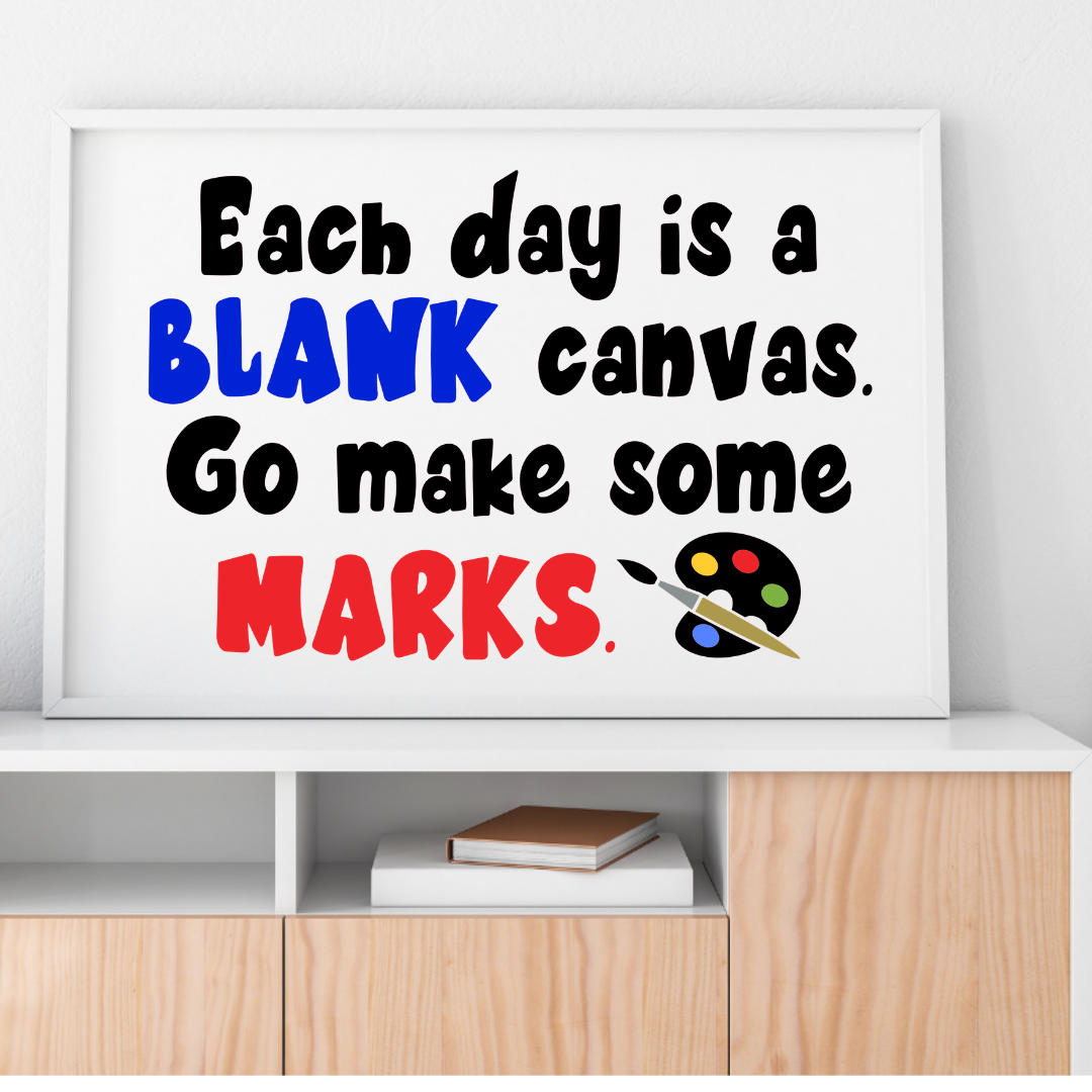 Each day is a blank canvas. Go make some marks poster