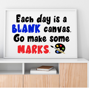 Each day is a blank canvas. Go make some marks poster, Classroom poster, school poster, school office decor, Art teacher poster