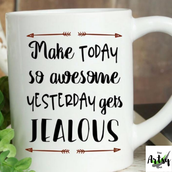 Make Today So Awesome Yesterday Gets Jealous Coffee Mug