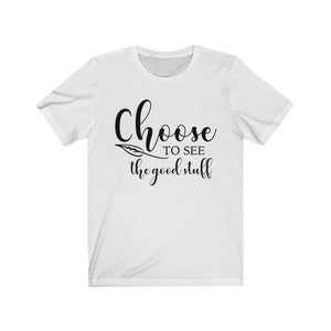 Choose to See the Good Stuff shirt - The Artsy Spot