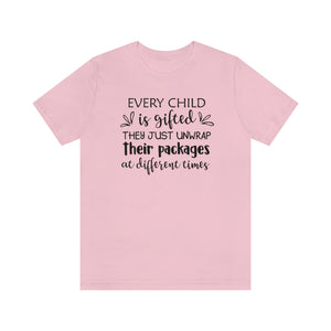 Every child is gifted they just unwrap their packages at different times shirt, shirt for special education