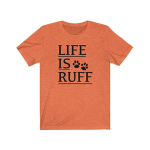 Life is Ruff shirt, dog lover t-shirt, funny dog owner shirt, dog mom shirt