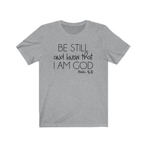 Be Still and know that I am God Psalm 46:10 shirt, Faith shirt, faith in God during Tough times