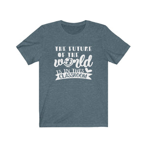 Teacher shirt, The future of the world is in this classroom, shirt for a classroom teacher, classroom teacher shirt