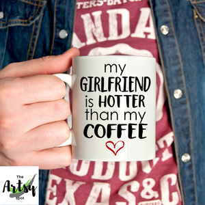 My girlfriend is hotter than my coffee, funny gift for a boyfriend