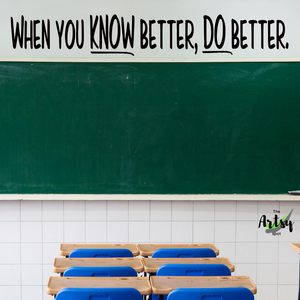 When you know better do better, wall decal, classroom door decal