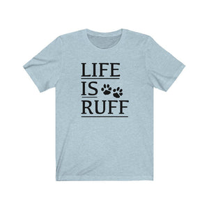 Life is Ruff shirt, dog lover t-shirt, dog mom shirt, dog dad shirt