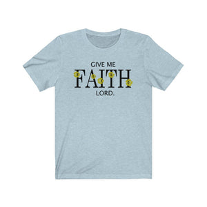 Give Me FAITH Lord, Shirt - The Artsy Spot