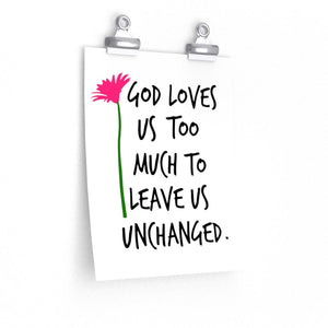 God Loves Us Too Much to Leave Us Unchanged, poster - The Artsy Spot