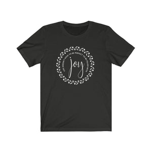 Life doesn't have to be perfect to be filled with JOY shirt, Positive vibes, Choose joy