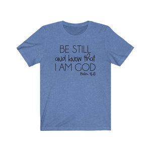  Be Still and know that I am God Psalm 46:10 shirt, Faith shirt, scripture verse shirt, Faith based apparel