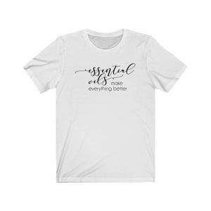 Essential Oils Make Everything Better, Essential Oils t-shirt, The Artsy Spot