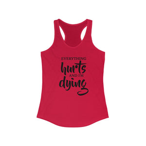 Everything hurts and I'm dying gym shirt, motivational Strength workout shirt, funny sayings on a racerback gym tank