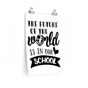 The Future of the World is in our school poster, school foyer print, school office decor