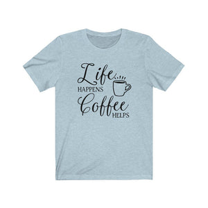 Life Happens Coffee Helps shirt, shirts with coffee sayings