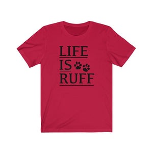 Life is Ruff shirt, dog lover t-shirt, funny dog owner shirt, life is rough shirt, funny dog quote with paws 