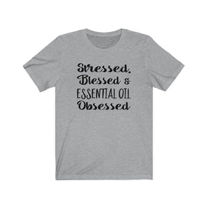 Stressed, Blessed, and Essential Oil Obsessed, Essential Oils quote on a shirt, The Artsy Spot