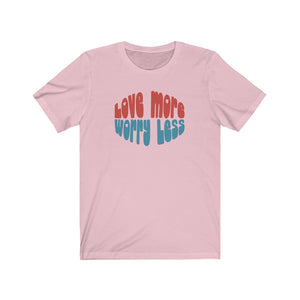 Love More Worry Less shirt, Groovy t-shirt with positive quote, Love shirt with positive saying