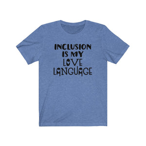 Inclusion is my love language shirt, Special Education teacher shirt, shirt for SPED teacher, back to school shirt, Inclusion shirt