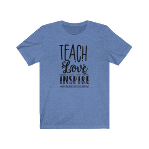 Teach Love Inspire shirt, #homeschoolmom shirt, Homeschool t-shirt, Inspirational Homeschool shirt, shirt for a homeschool mom