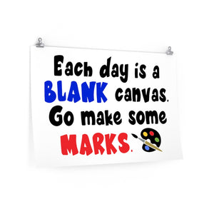 Each day is a blank canvas. Go make some marks poster, Classroom poster, school poster, school office decor, back to school decor