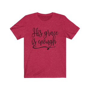 His Grace is Enough shirt, Grace shirt, Christian sayings on a shirt, faith based apparel designs