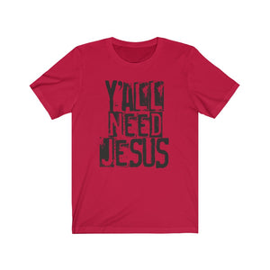 Y'all need Jesus shirt, funny Jesus shirt, funny Faith-based apparel, funny Christian shirt for a Southern gift, funny farm girl shirt