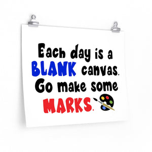Each day is a blank canvas. Go make some marks poster, Classroom poster, school poster, artist quote, positive school quote