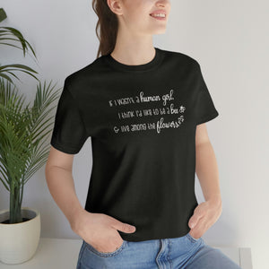 If I wasn't a human girl I think I'd like to be a bee and live among the flowers shirt, Anne of Green Gables shirt