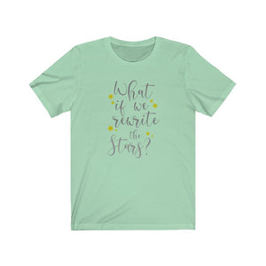 What if we rewrite the stars, Greatest Showman inspired shirt, shirt for a girlfriend gift