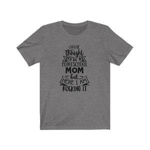 I never thought I'd be a Homeschool mom but here I am rocking it shirt, Homeschool t-shirt, Homeschool shirt, cute homeschool mom shirt